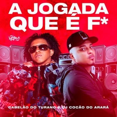 A JOGADA QUE É F* By Dj Cabelão Do Turano, Dj Cocão do Arara's cover