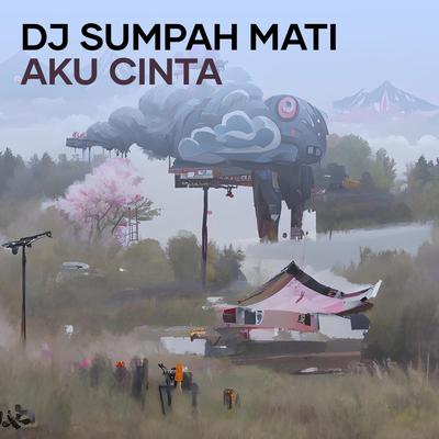 Dj Sumpah Mati Aku Cinta's cover