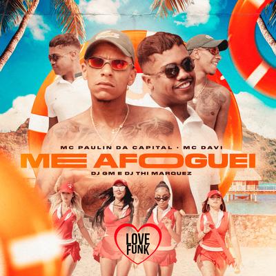 Me Afoguei By MC Paulin da Capital, Mc Davi, Dj GM, DJ Thi Marquez's cover