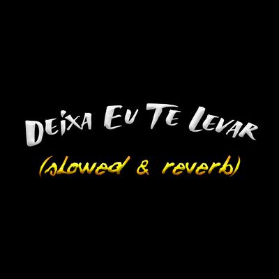 Deixa Eu Te Levar (Slowed & Reverb) (Remix)'s cover