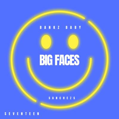 Big Faces By Bankz Baby, Sanchezs's cover