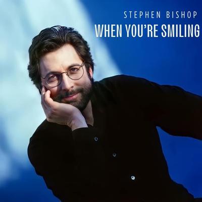 When You're Smiling By Stephen Bishop's cover