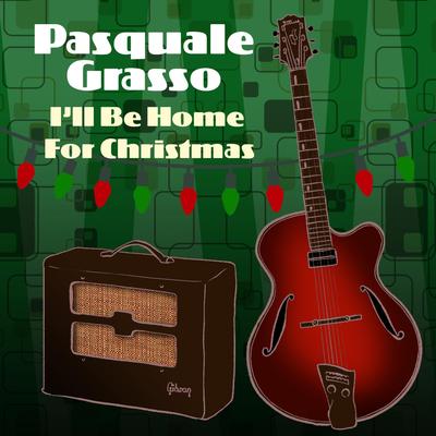 I'll Be Home for Christmas By Pasquale Grasso's cover