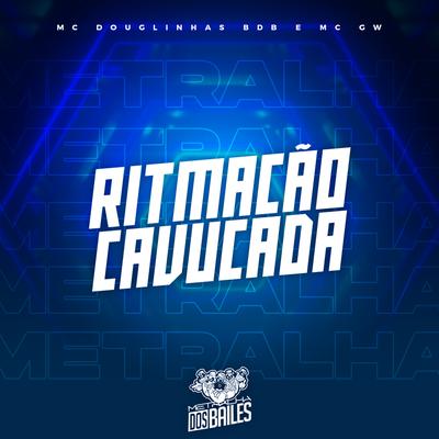Ritmação Cavucada By MC Douglinhas BDB, Mc Gw, DJ MILLER OFICIAL's cover