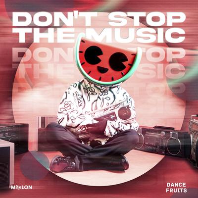 Don't Stop The Music By MELON, Dance Fruits Music's cover