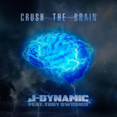 Crush The Brain By J Dynamic, Toby Swisher's cover