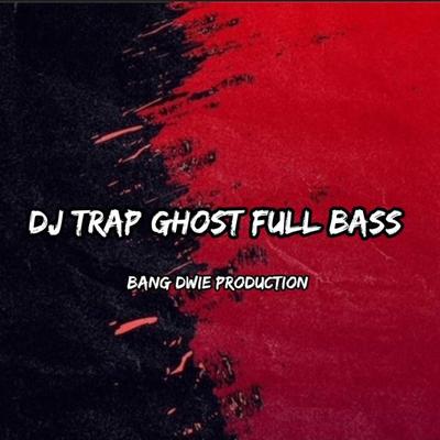 Dj Trap Ghost Full Bass By Bang Dwie Production's cover