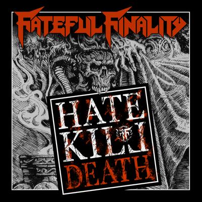 Hate Kill And Death By Fateful Finality's cover