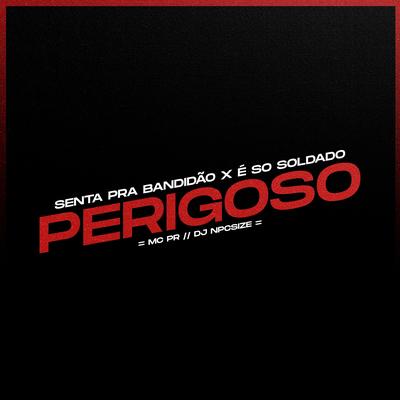 Senta pra Bandidão / É Só Soldado Perigoso By MC PR, DJ NpcSize's cover