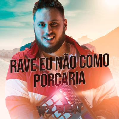 Rave Eu Não Como Porcaria (Original) By WZ Beat's cover