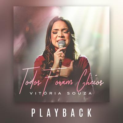 Todos Foram Cheios (Playback) By Vitoria souza oficial's cover