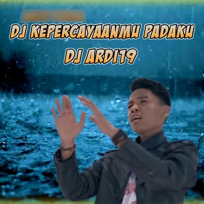 Dj Kepercayaanmu Padaku By Dj Ardy19's cover