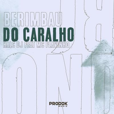 Berimbau do Caralho By HALC DJ, MC Flavinho's cover