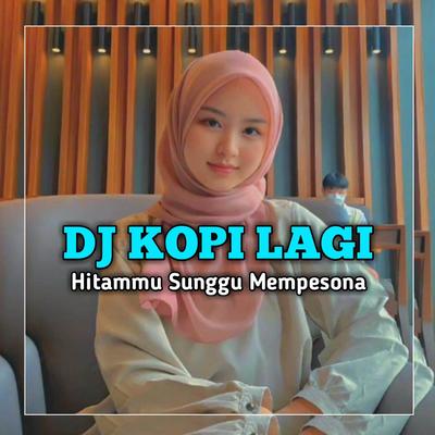 DJ KOPI LAGI - HITAM SUNGGUH MEMPESONA KOPI REMIX FULL BASS's cover