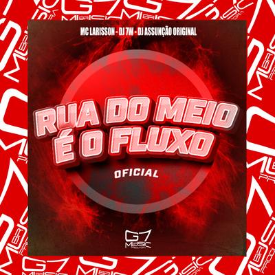 Rua do Meio É o Fluxo Oficial By DJ 7W, Mc Larisson, DJ Assunção Original's cover