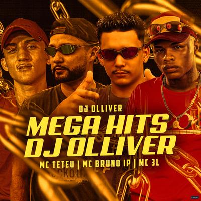 Mega Hits Dj Olliver (feat. MC Teteu, MC Bruno IP & MC 3L) (feat. MC Teteu, MC Bruno IP & MC 3L) By DJ OLLIVER, MC Teteu, Mc Bruno IP, MC 3L's cover