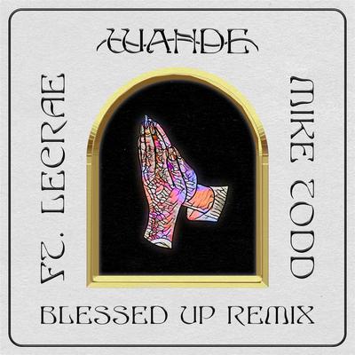 Blessed Up (Remix) By Wande, Lecrae, Mike Todd's cover