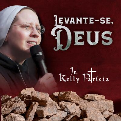 Levante-Se, Deus By Irmã Kelly Patrícia's cover