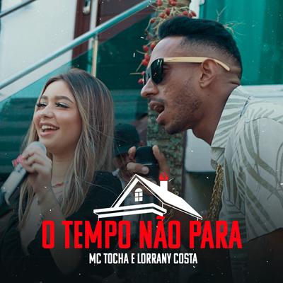 O Tempo Não Para By Mc Tocha, Lorrany Costa's cover
