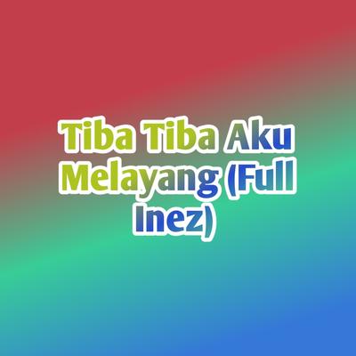 Tiba Tiba Aku Melayang (Inez Full)'s cover