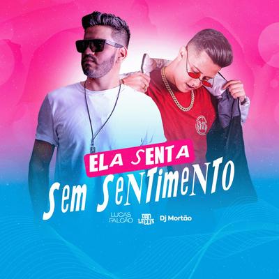 Ela Senta Sem Sentimento By Lucas Falcão, Dan Lellis, Dj Mortao's cover