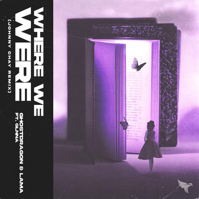 where we were (Johnny Chay Remix) By Lama, GhostDragon, Johnny Chay, GLNNA's cover