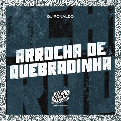 Arrocha de Quebradinha By DJ Ronaldo's cover