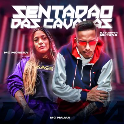 Sentadão das Cavalas (Ft. Mc Nauan & Mc Morena) (feat. Mc Nauan & Mc Morena) By DJ Everton Detona, MC Nauan, MC Morena's cover