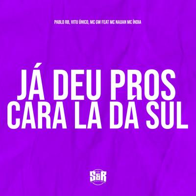 Já Deu Pros Cara Lá da Sul By DJ Pablo RB, Mc Gw, Vitu Único, Mc India, MC Nauan's cover