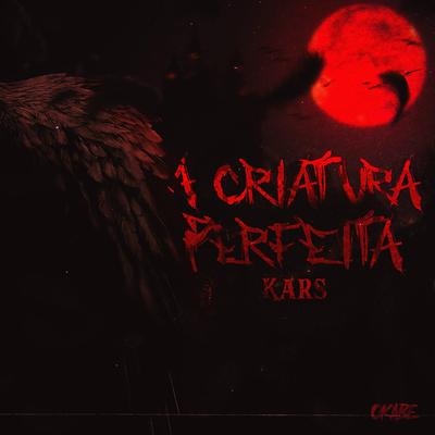 A Criatura Perfeita (Kars) By Okabe's cover