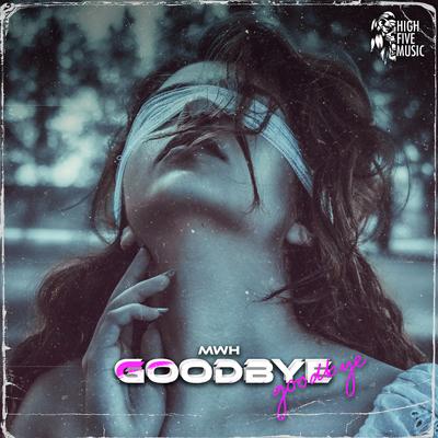 Goodbye By MWH's cover