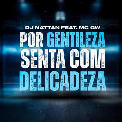 Por Gentileza, Senta Com Delicadeza By Dj Nattan, Mc Gw's cover