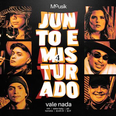 Junto e Misturado #4: Vale Nada By Mousik, Stefan Baby, DJ Will22, DJ 2F, Jall, Mih, Kamatos's cover