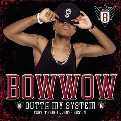 Outta My System (feat. T-Pain & Johntá Austin) (Radio Edit) By Bow Wow, T-Pain, Johnta Austin's cover