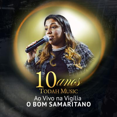 Todah Music 10 Anos, Ao Vivo: Vigília o Bom Samaritano's cover