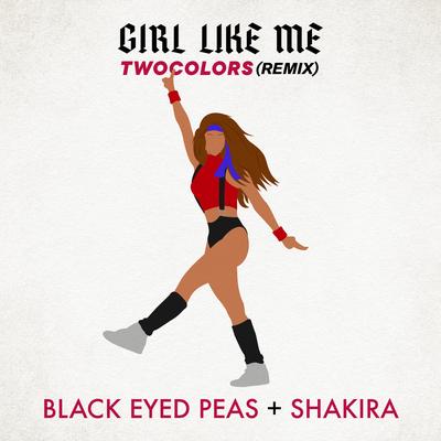 GIRL LIKE ME (twocolors extended) By Black Eyed Peas, Shakira, twocolors's cover