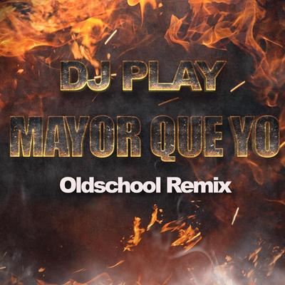 Mayor Que Yo (Oldschool Remix) By DJ Play's cover