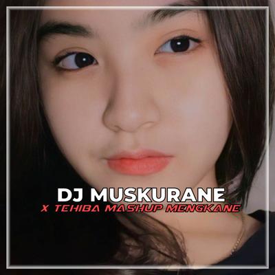 DJ MUSKURANE X TEHIBA MASHUP V2's cover