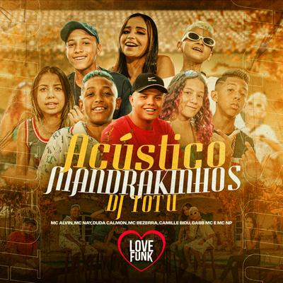 Acústico Mandrakinhos By MC Alvin, MC Bezerra, Mc Nay, Gabb MC, Duda Calmon, Camille Bidu, MC NP's cover