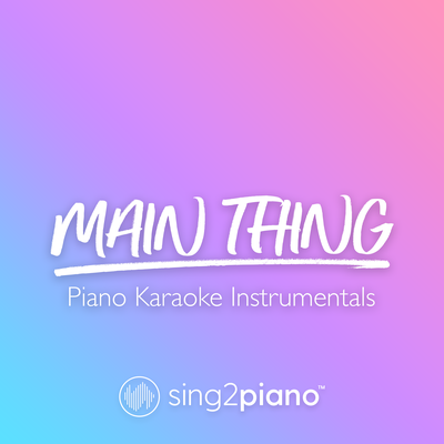 main thing (Originally Performed by Ariana Grande) (Piano Karaoke Version) By Sing2Piano's cover