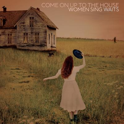 Come On Up To The House: Women Sing Waits's cover