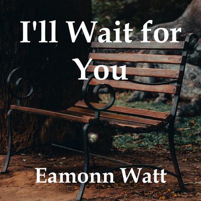 I'll Wait for You By Eamonn Watt's cover