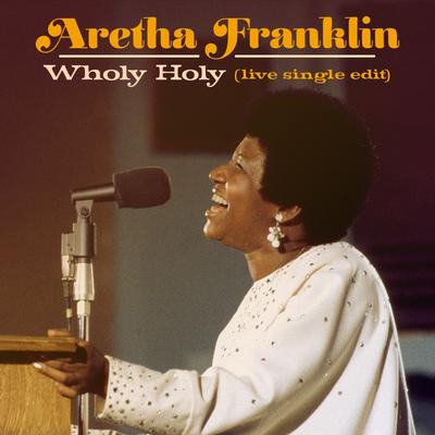 Wholy Holy (Live at New Temple Missionary Baptist Church, Los Angeles, January 13, 1972) [Single Edit] By Aretha Franklin's cover