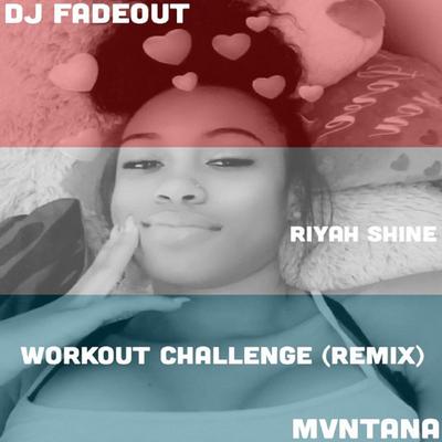 Workout Challenge (Remix) By Mvntana, Dj FadeOut, Riyah Shine's cover
