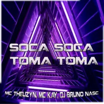 Soca Soca, Toma Toma By MC Theuzyn, MC KAY, Dj Bruno Nasc's cover