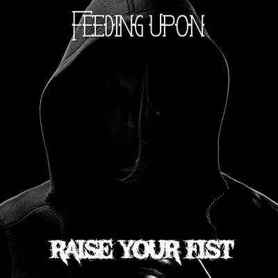 Raise Your Fist By Feeding Upon's cover