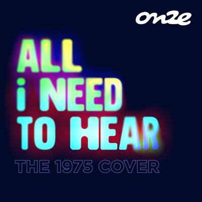 All I Need To Hear (The 1975 Cover)'s cover