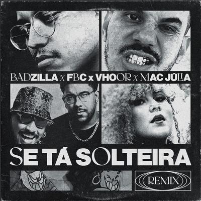 Se Tá Solteira (BADZILLA Remix) By Mac Júlia, Badzilla, FBC, VHOOR's cover