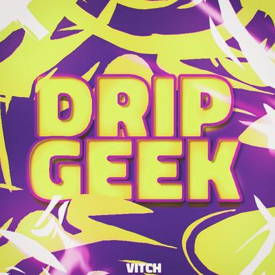 Drip Geek By Gill, VitchBeats, JKZ, Hawky's cover