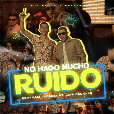 No Hago Mucho Ruido By Abraham Vazquez, Luis Salazar's cover